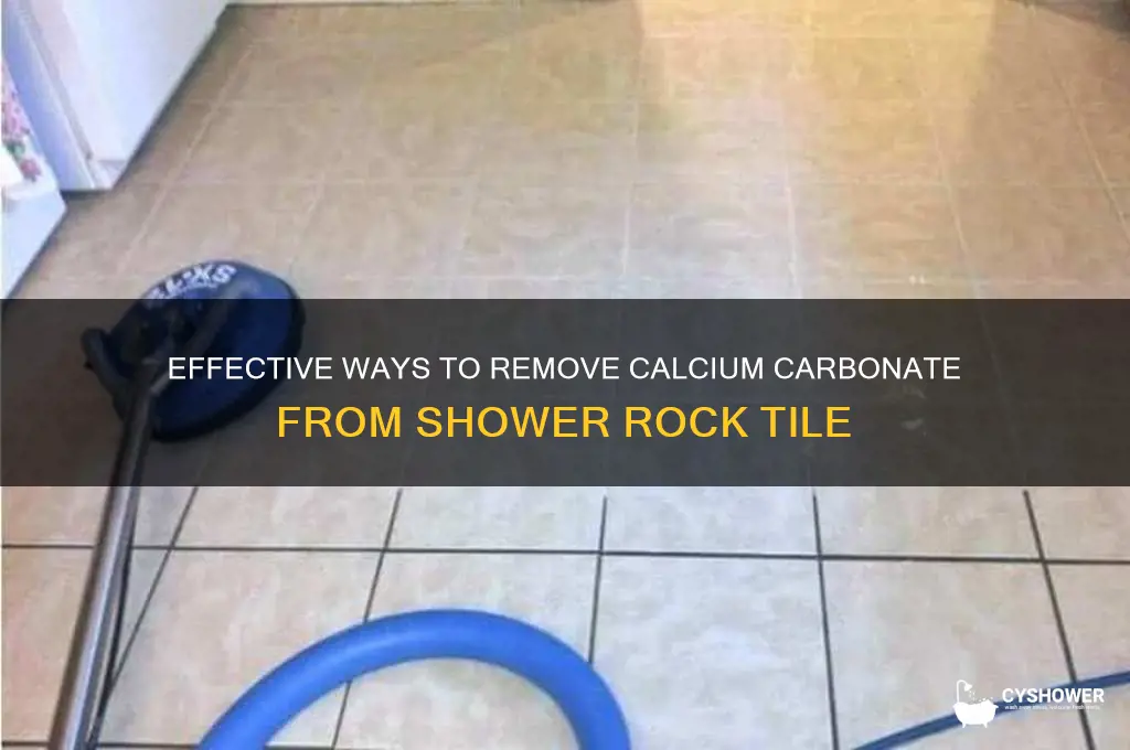 how to remove calcium carbonate from shower rock tile