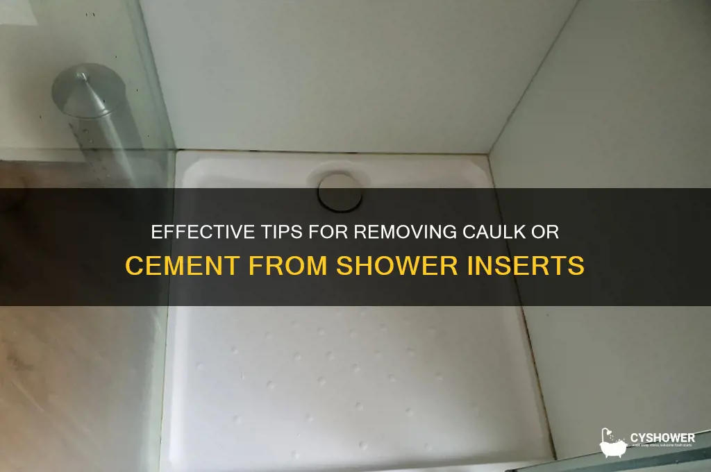 how to remove calk or cement from a shower insert