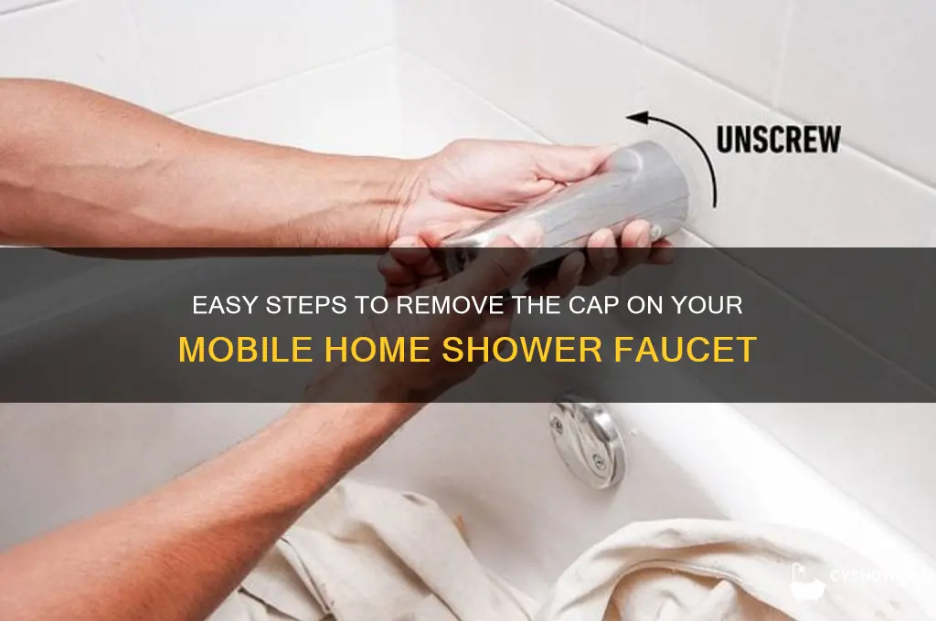 how to remove cap on mobile home shower faucet