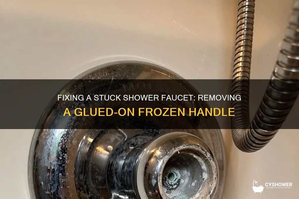 how to remove glued on shower faucet frozen handle