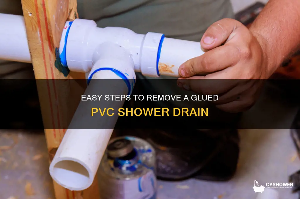 how to remove glued pvc shower drain