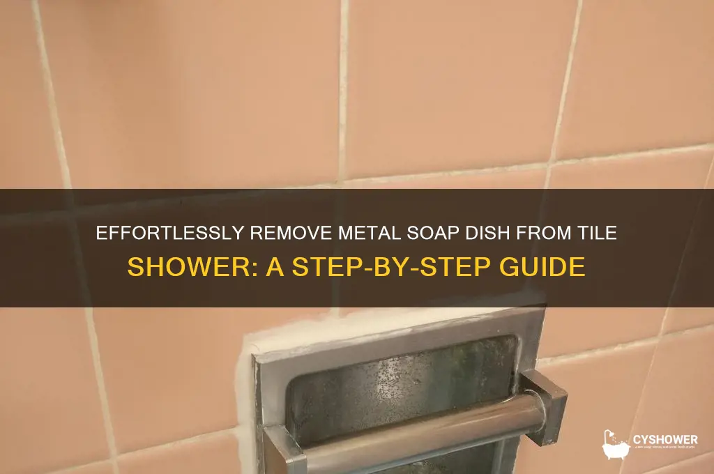 how to remove metal soap dish from tile shower