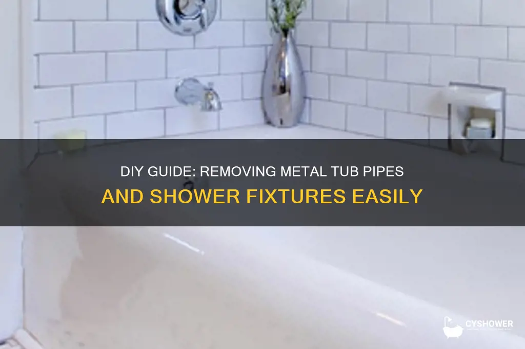 how to remove metal tub pipe and shower