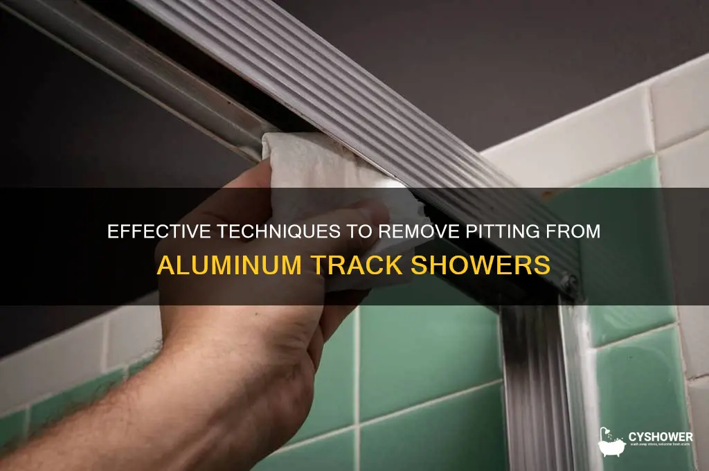 how to remove pitting from aluminum track shower