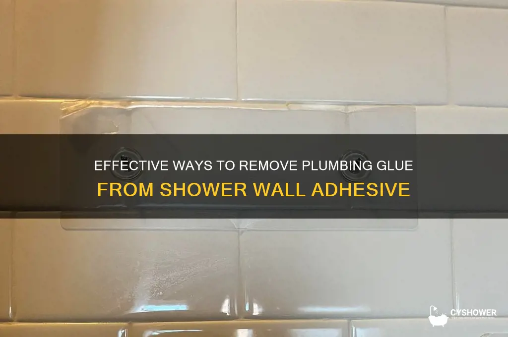 how to remove plumbing glue from shower wall adhesive