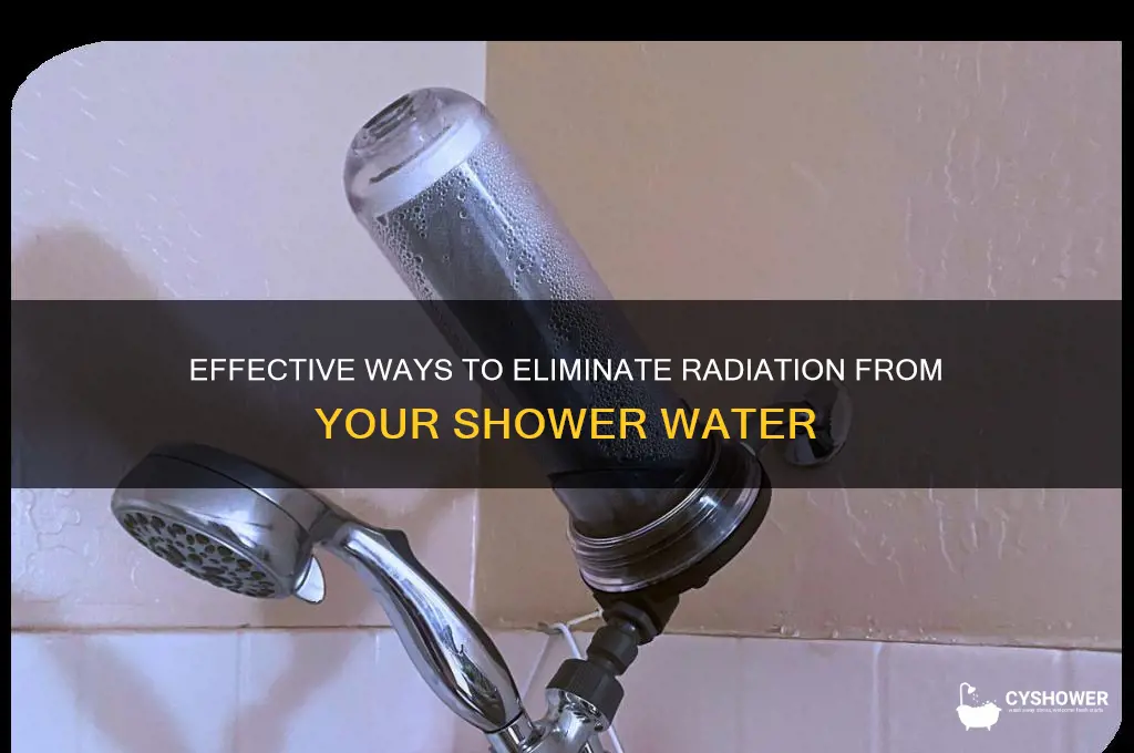 how to remove radiation from shower