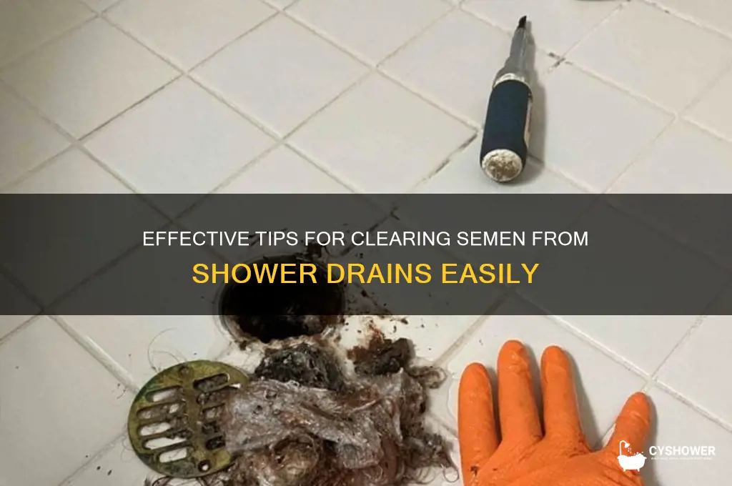 how to remove semen from shower drains