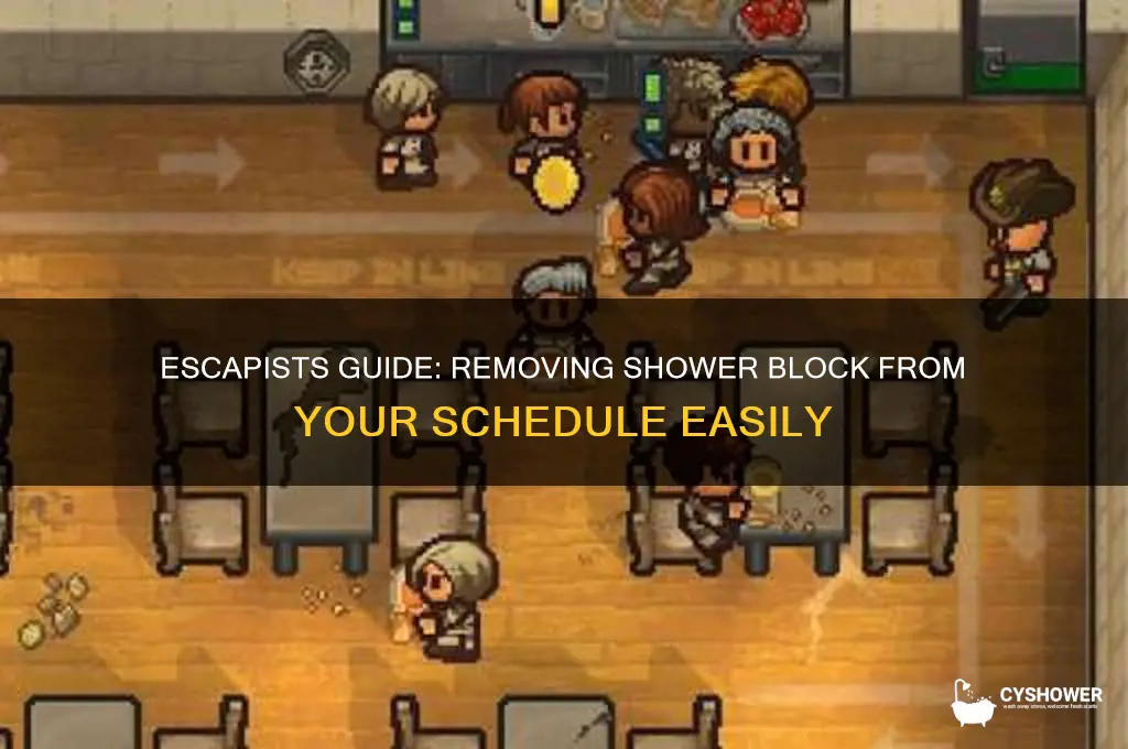 how to remove shower block from the schedule in escapists