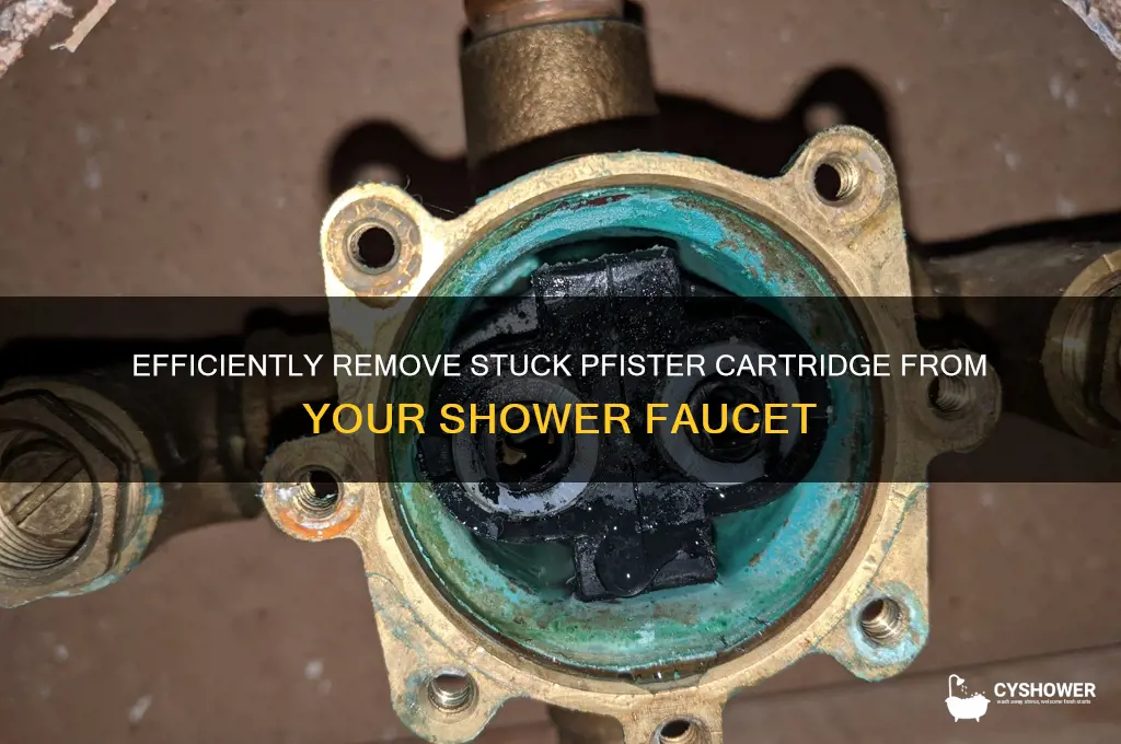 how to remove stuck pfister cartridge from shower faucet