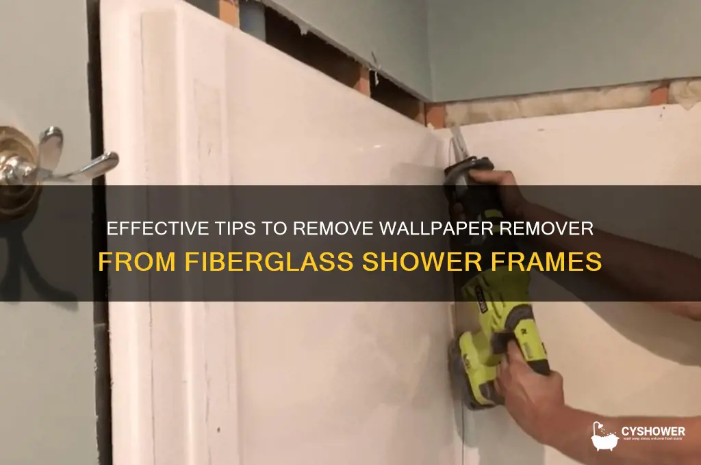 how to remove wallpaper remover from fiberglass shower frame