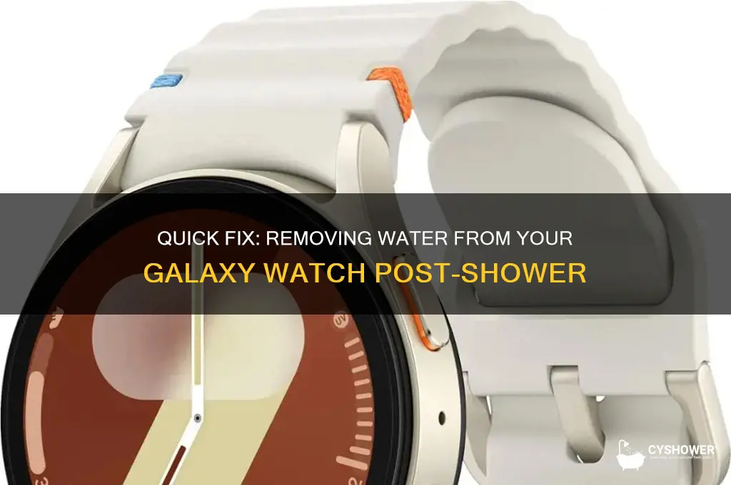 how to remove water from galaxy watch after shower