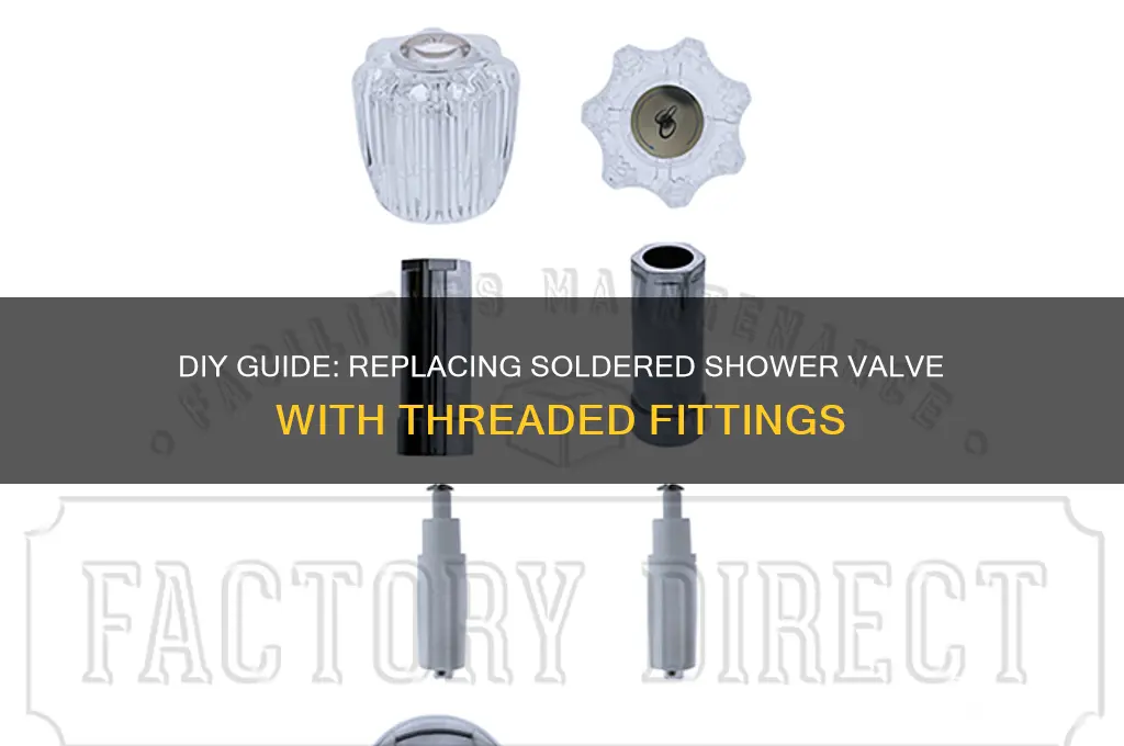how to replace soldered shower valve with threaded