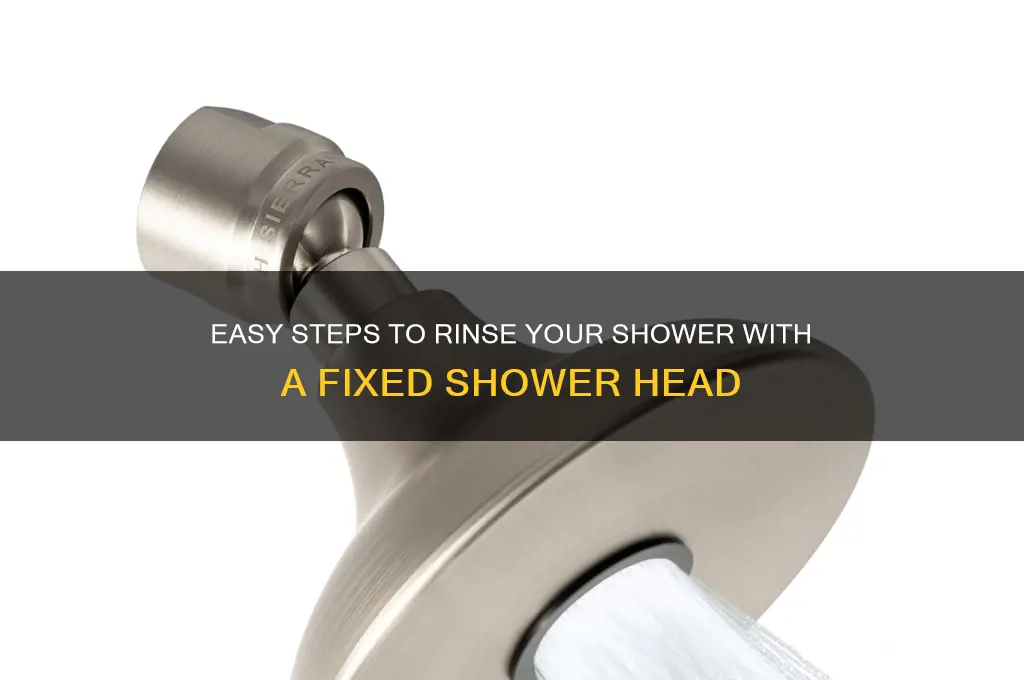 how to rinse a shower with a fixed shower head