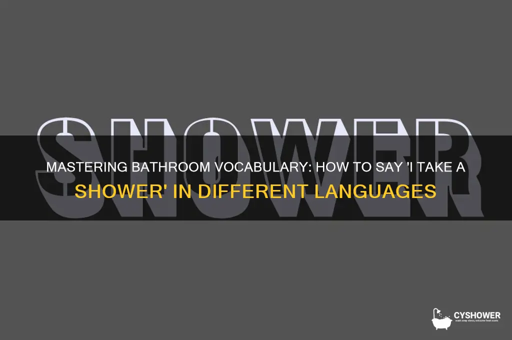 how to say in the bathroom i take a shower