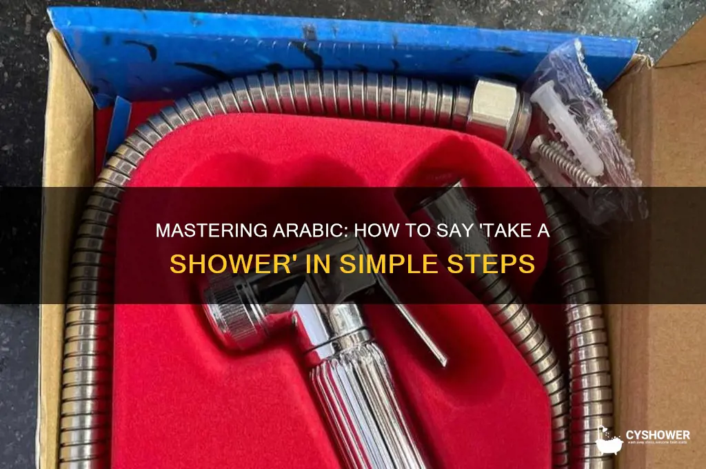 how to say to take a shower in arabix