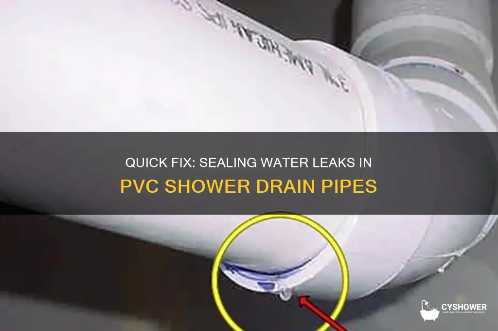 how to seal water leak in pvc shower drain pipe