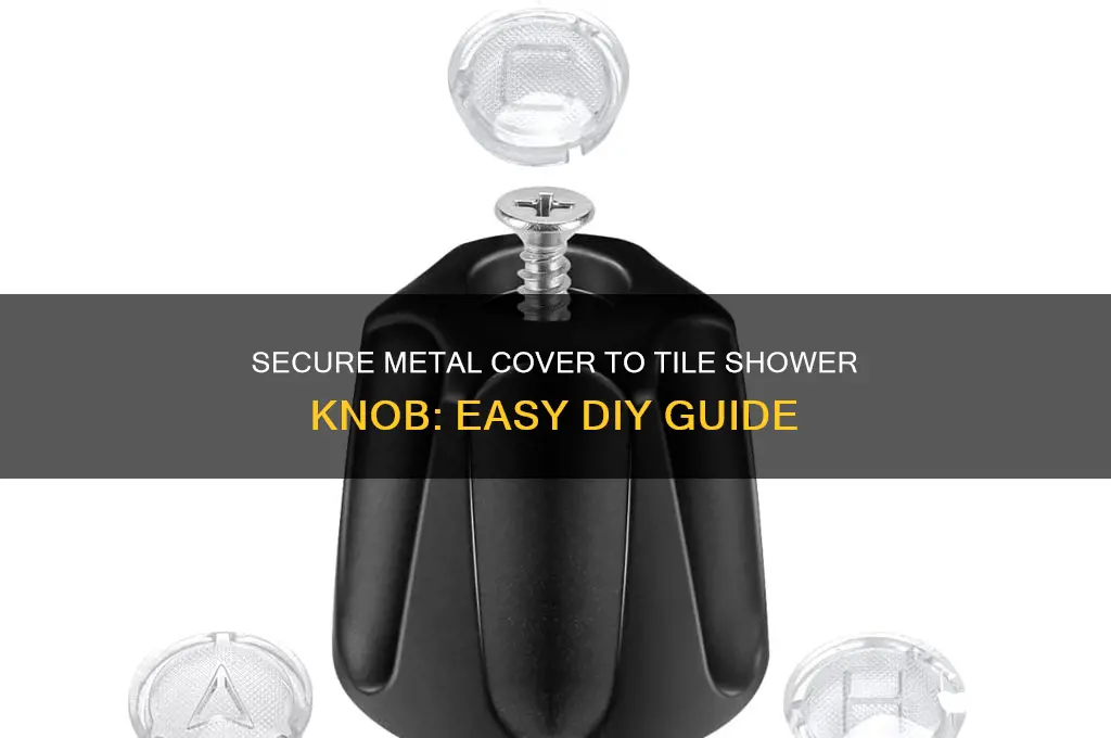 how to secure metal cover to tile shower knob