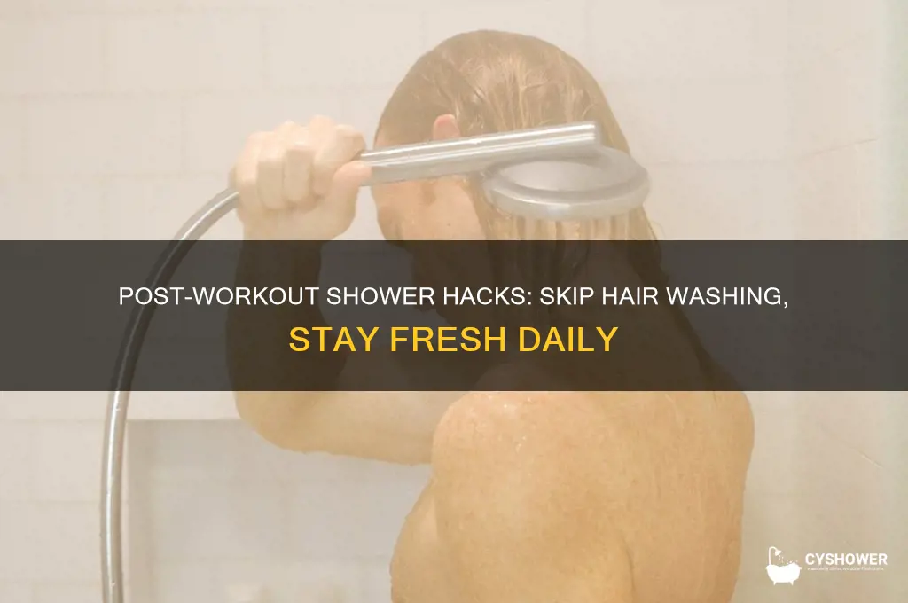 how to shower everyday after workout without washing hair