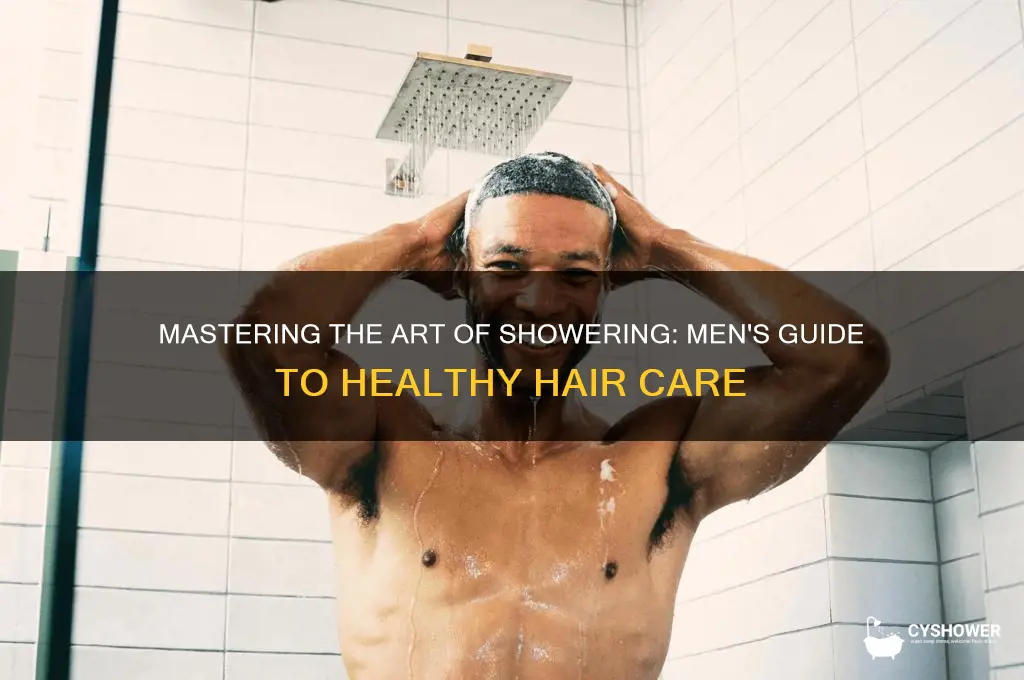 how to shower properly men hair