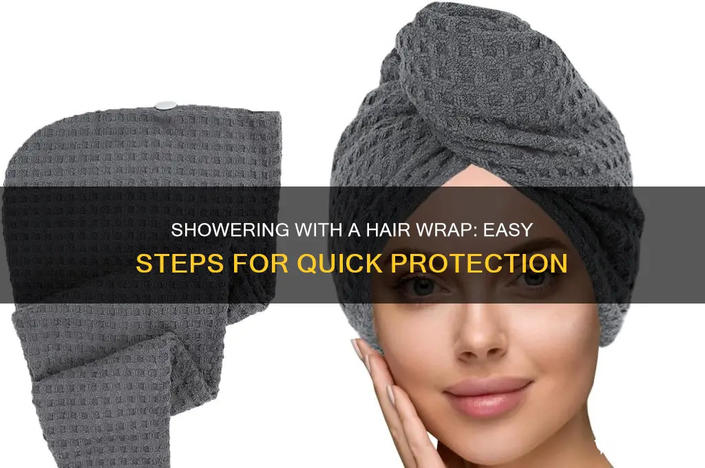 how to shower with a hair wrap