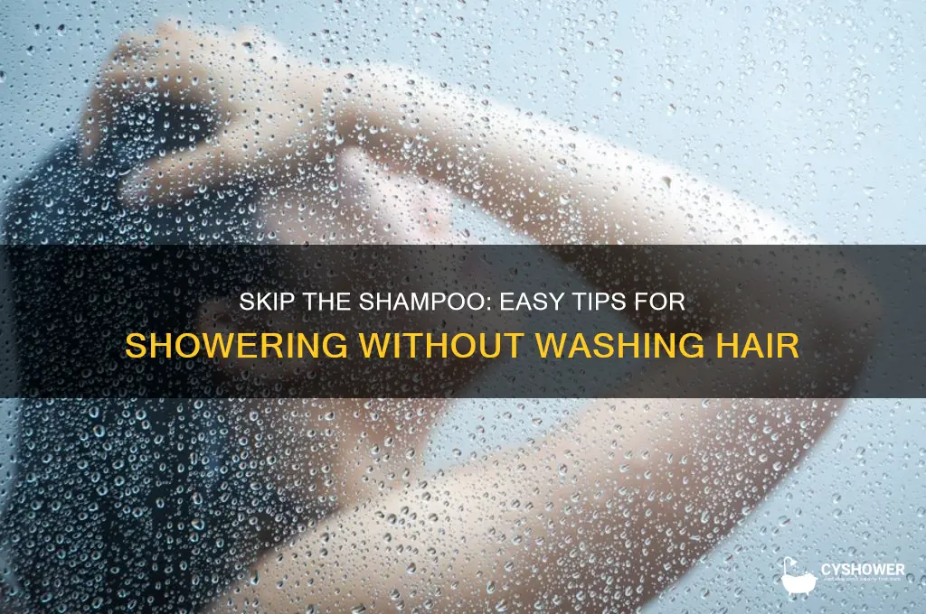 how to shower with out shampooing hair