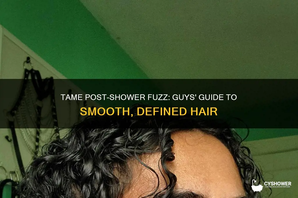 how to stop fuzzy hair after shower guys