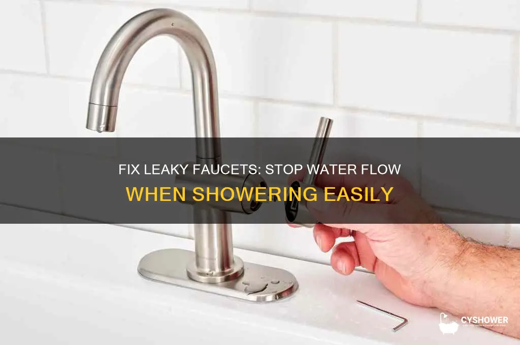 how to stop water coming out faucet when shower