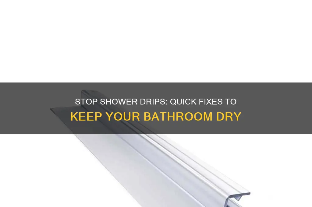 how to stop water dripping from shower