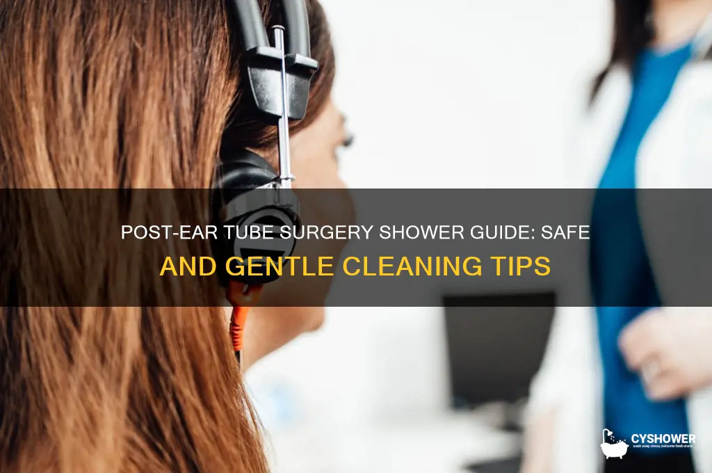 how to take a shower after ear tube surgery