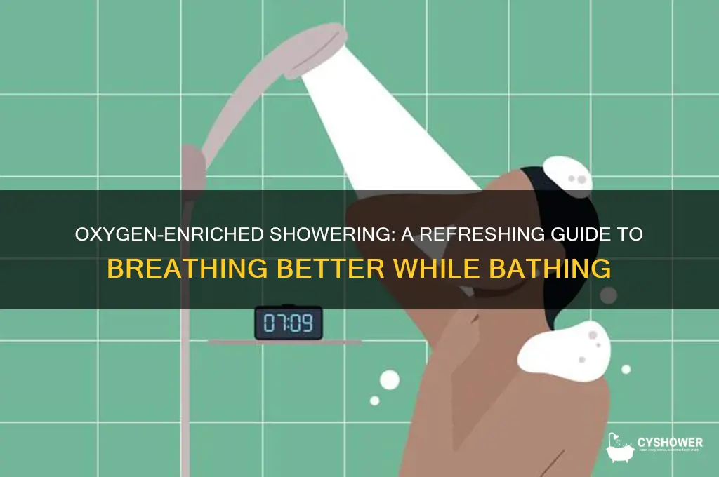 how to take a shower with oxygen