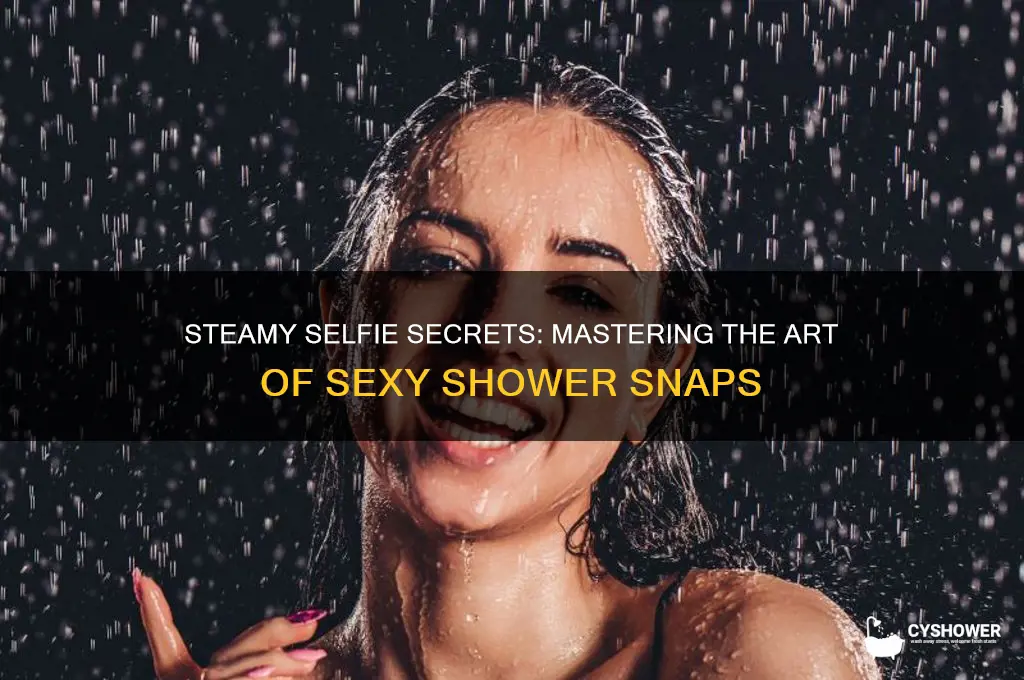 how to take sexy shower selfie