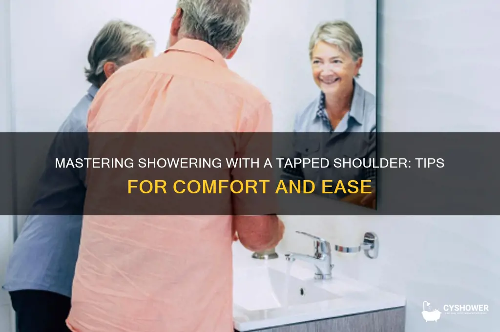 how to take shower with tapped shoulder