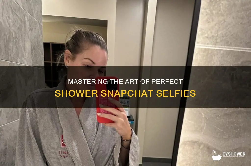 how to take the perfect shower snapchat