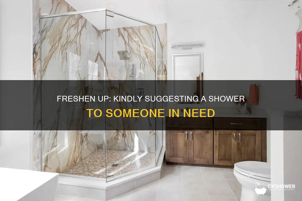 how to tell someonethey need to take a shower