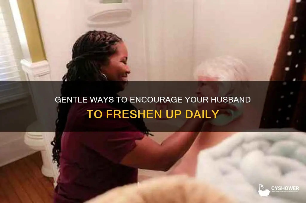 how to tell your husband to take a shower