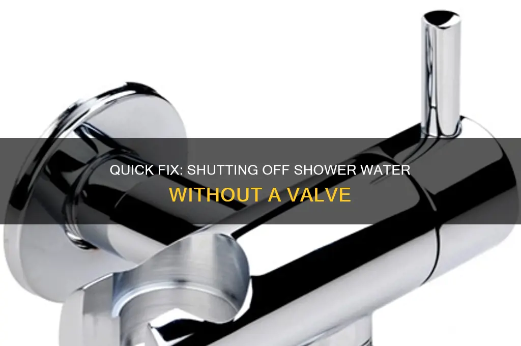 how to turn off water to shower without valve