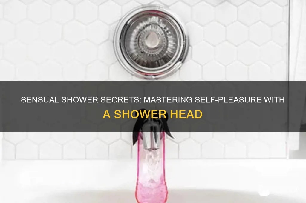 how to turn yourself on with a shower head