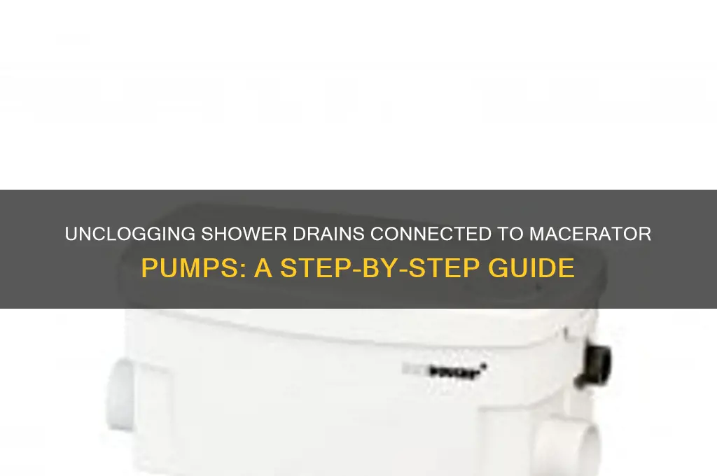 how to unclog a shower drain connected to macerator pump