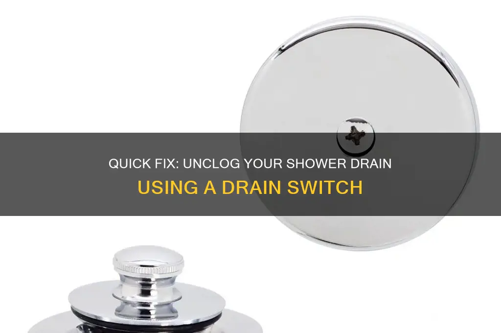 how to unclog a shower drain with a drain switch