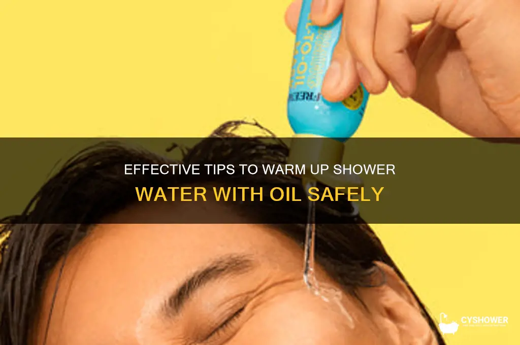 how to warm up shower water oil