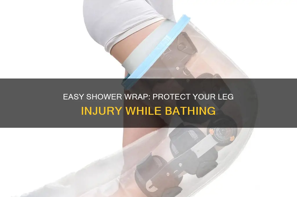 how to wrap your leg to take a shower