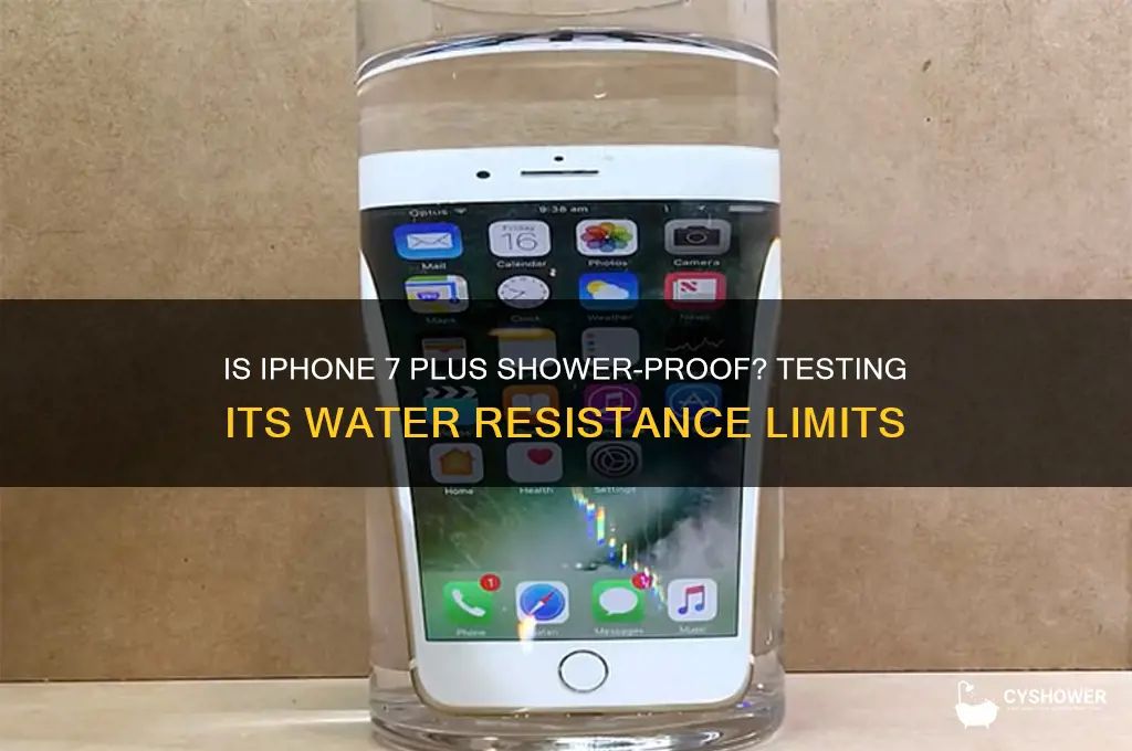 how water resistant is the iphone 7 plus shower