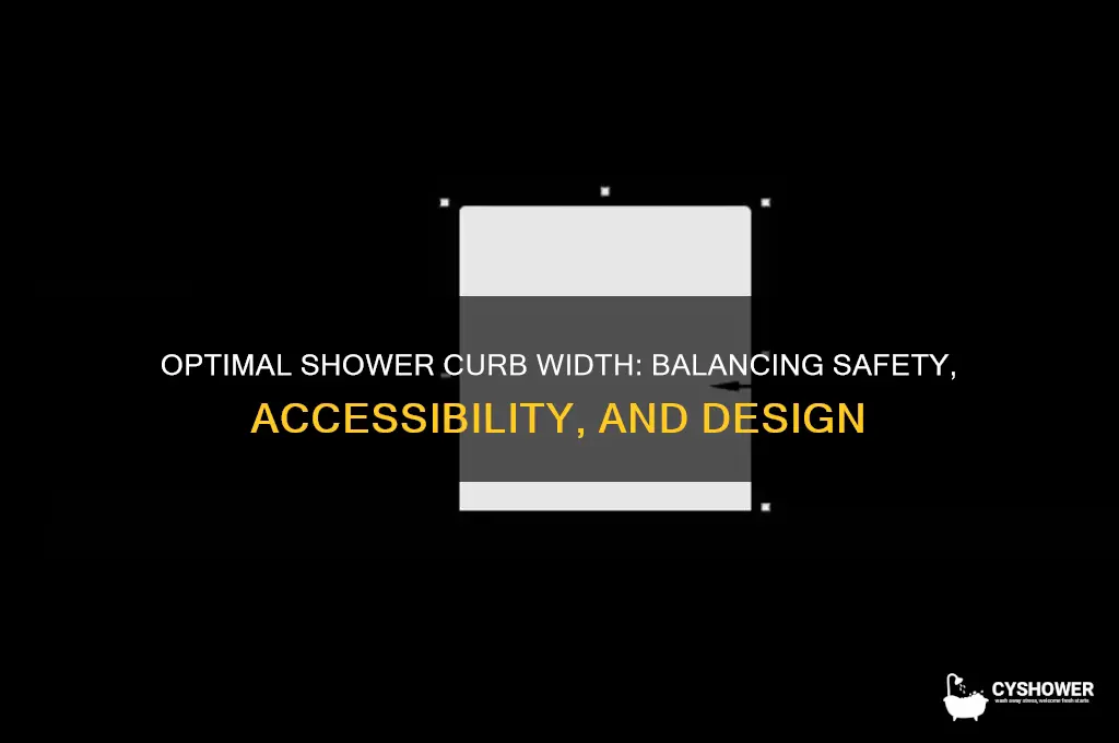 how wide can a shower curb be