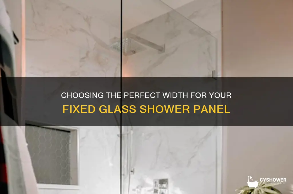 how wide should a fixed glass shower panel be