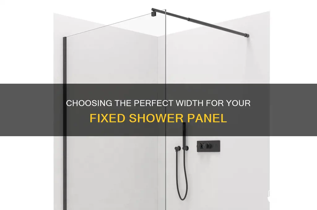 how wide should a fixed shower panel be