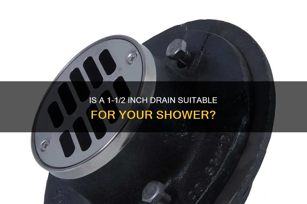 is 1-1 2 drain ok for a shower