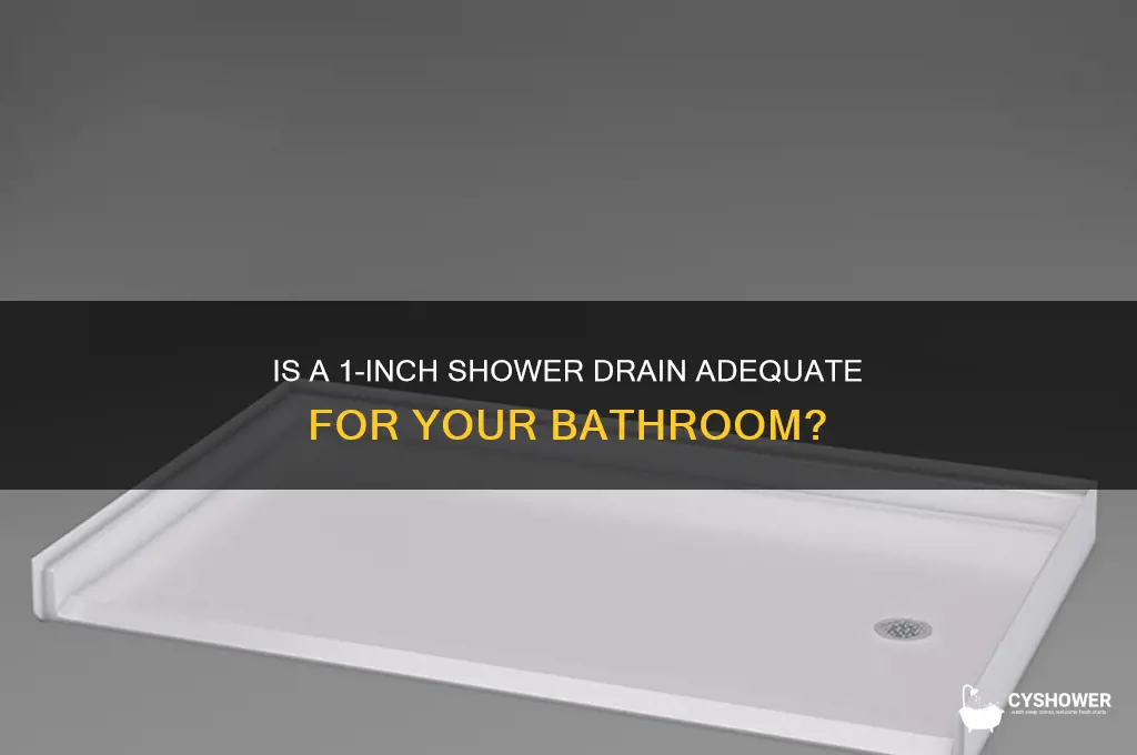 is 1 inch okay for a shower drain