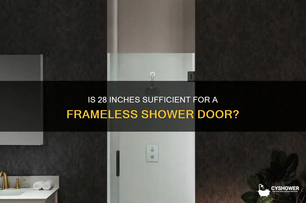 is 28 inches too small for a frameless shower door