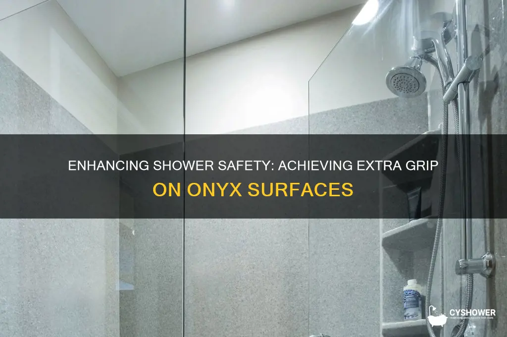 is 8tbpossible to get extra grip on onyx shower