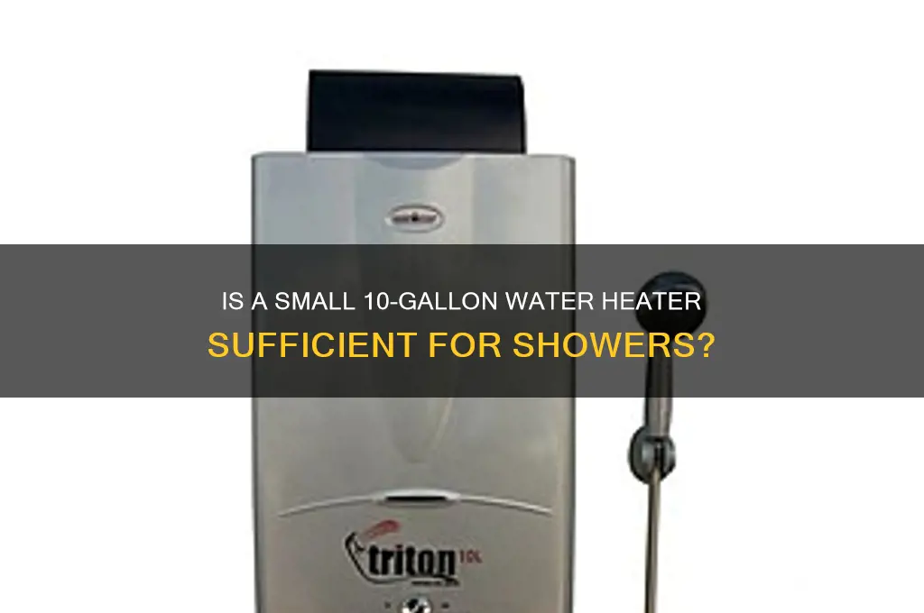 is a 10 gallon water heater enough for a shower